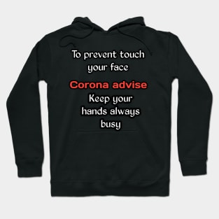 Corona advise, to prevent touch your face keep your hands always busy Hoodie